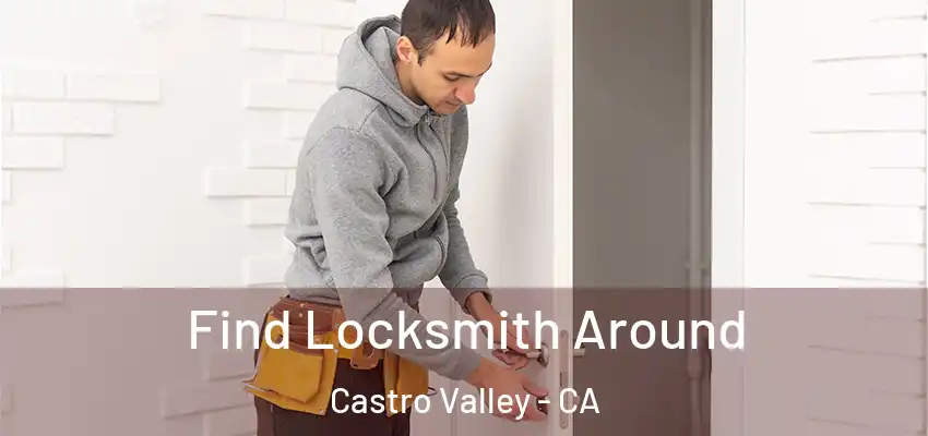  Find Locksmith Around Castro Valley - CA